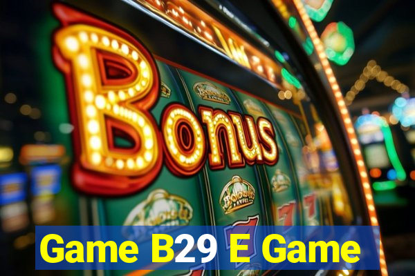 Game B29 E Game