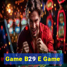 Game B29 E Game