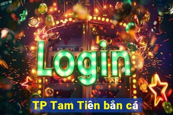 TP Tam Tiên bắn cá