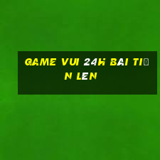 game vui 24h bài tiến lên