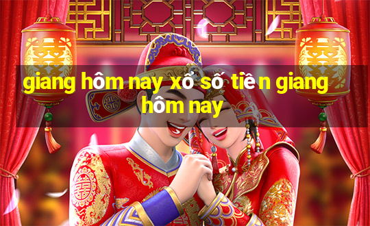 giang hôm nay xổ số tiền giang hôm nay