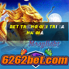 bet TRƯỜNG GIẢI TRÍ ĐÁNH GIÁ