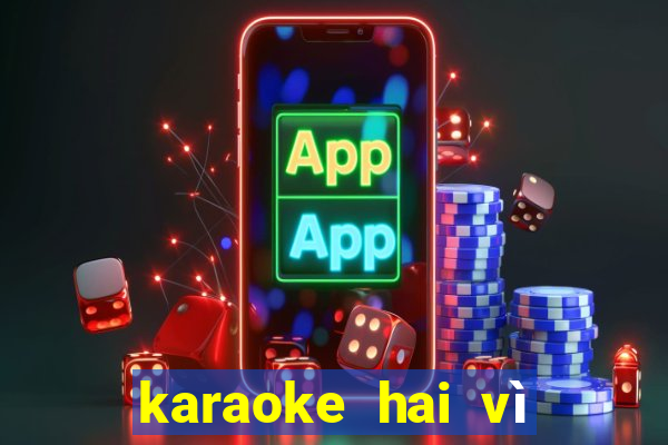 karaoke hai vì sao lạc