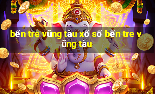 bến tre vũng tàu xổ số bến tre vũng tàu