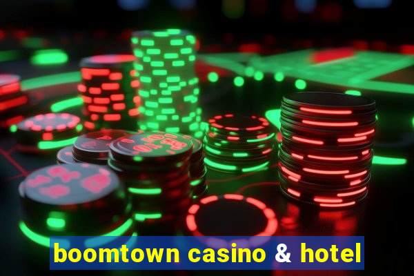 boomtown casino & hotel