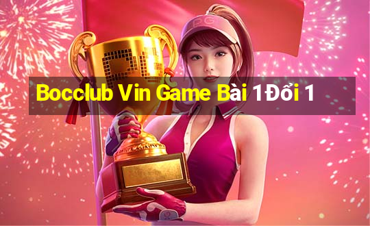 Bocclub Vin Game Bài 1 Đổi 1