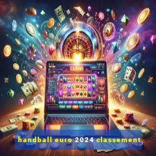 handball euro 2024 classement