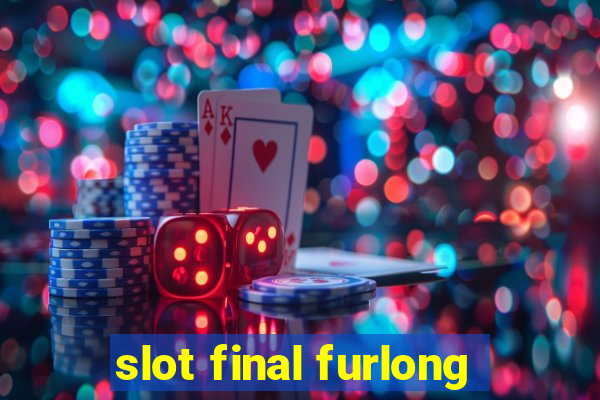 slot final furlong