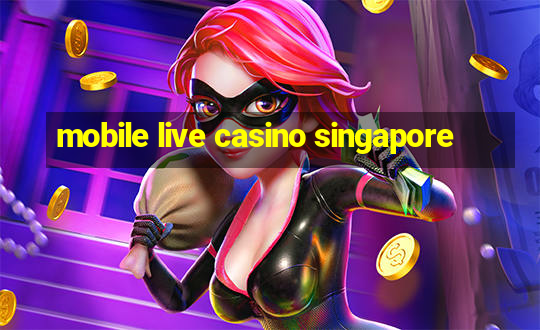 mobile live casino singapore