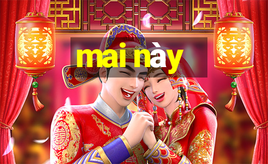 mai này