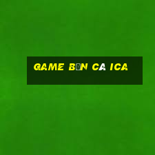 game bắn cá ica