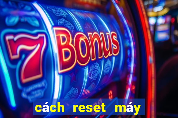 cách reset máy bắn cá