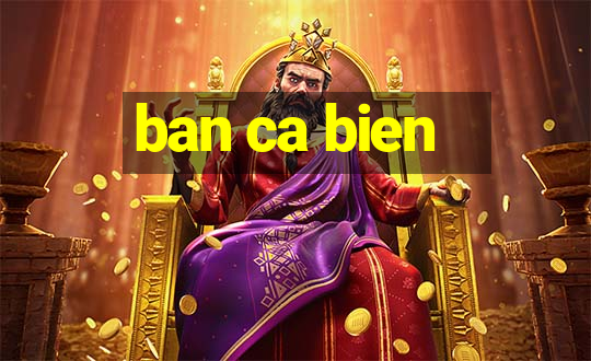 ban ca bien