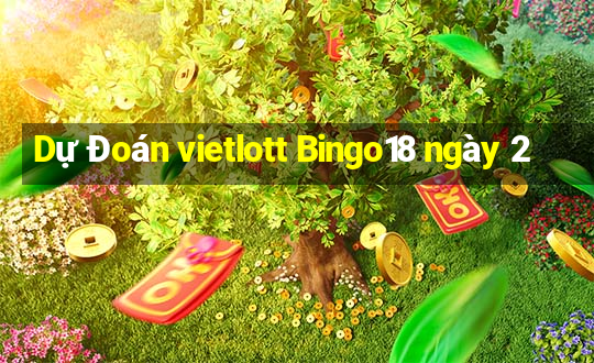 Dự Đoán vietlott Bingo18 ngày 2