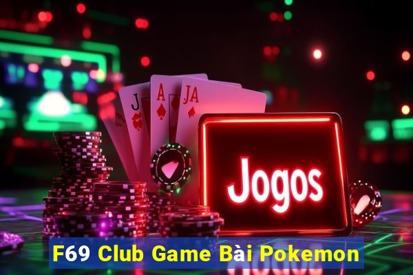 F69 Club Game Bài Pokemon