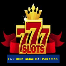 F69 Club Game Bài Pokemon