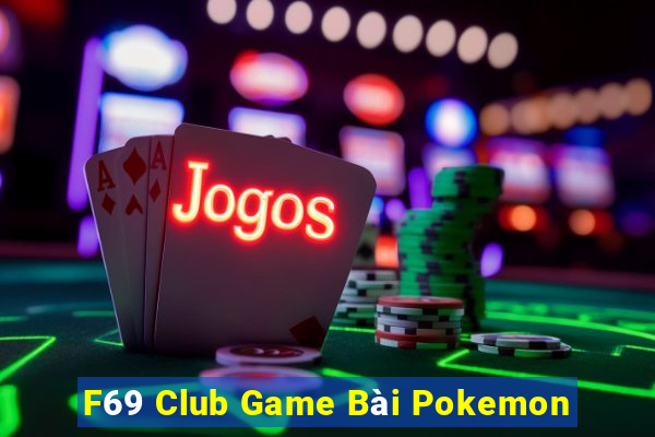 F69 Club Game Bài Pokemon