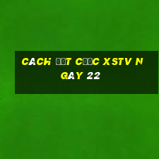 Cách đặt cược XSTV ngày 22