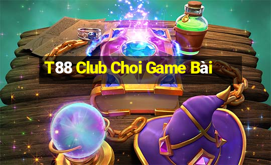 T88 Club Choi Game Bài