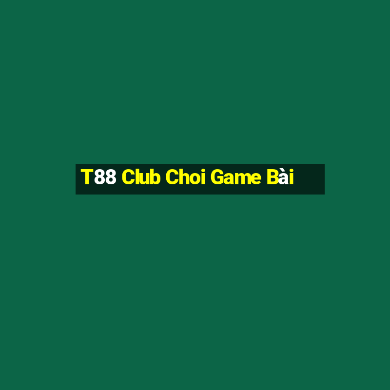 T88 Club Choi Game Bài