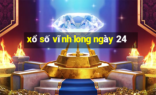 xổ số vĩnh long ngày 24