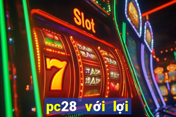 pc28 với lợi nhuận lớn