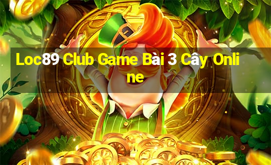 Loc89 Club Game Bài 3 Cây Online