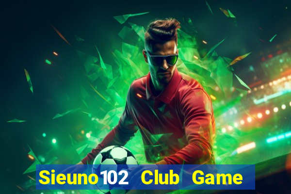 Sieuno102 Club Game Bài Baccarat