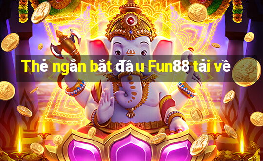 Thẻ ngắn bắt đầu Fun88 tải về