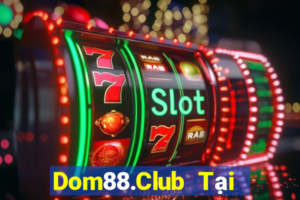 Dom88.Club Tại Game Bài B52 Đổi Thưởng