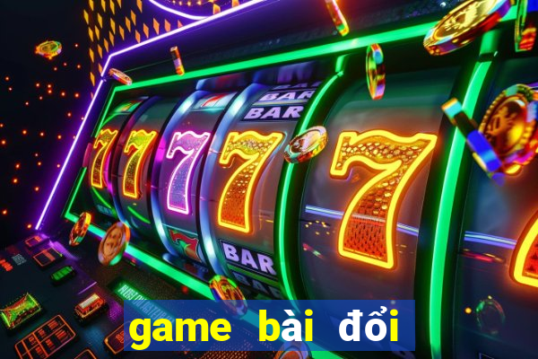 game bài đổi thương uy tín