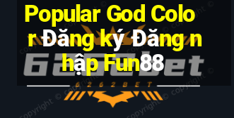 Popular God Color Đăng ký Đăng nhập Fun88