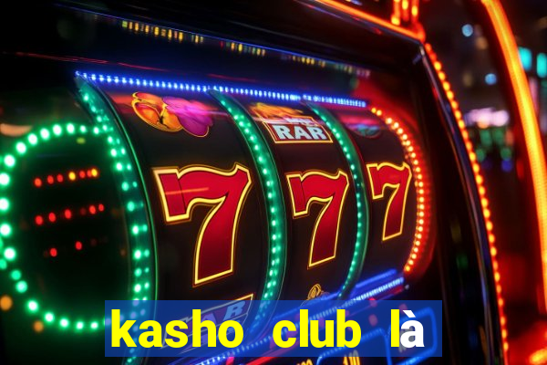 kasho club là của ai