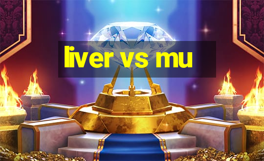 liver vs mu