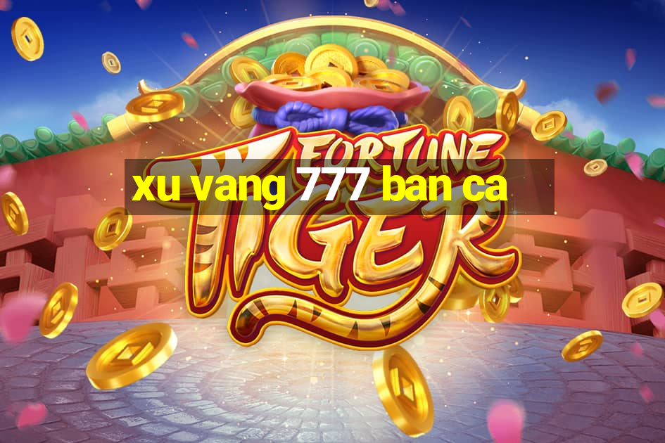 xu vang 777 ban ca