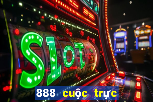 888 cuộc trực tuyến thực