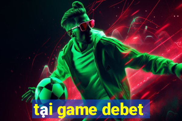 tại game debet