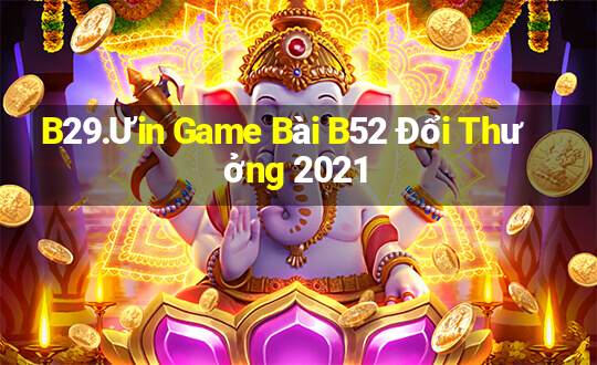 B29.Ưin Game Bài B52 Đổi Thưởng 2021