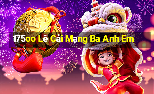 175oo Lê Cải Mạng Ba Anh Em