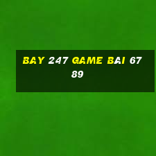 Bay 247 Game Bài 6789