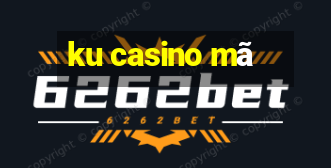 ku casino mã