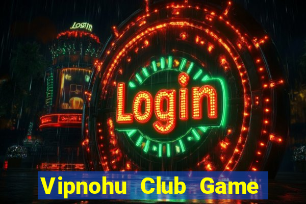 Vipnohu Club Game Bài 2022