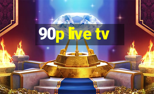 90p live tv