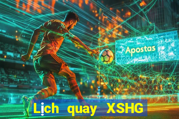 Lịch quay XSHG hôm nay