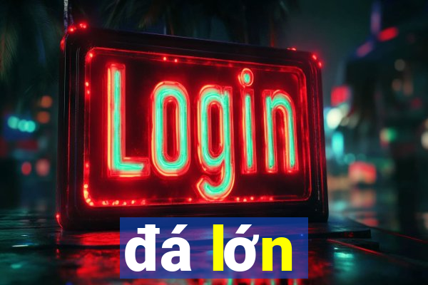 đá lớn