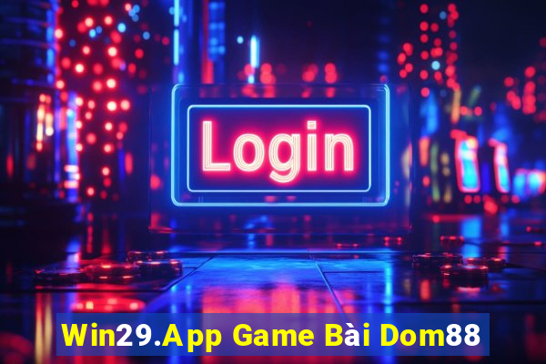 Win29.App Game Bài Dom88