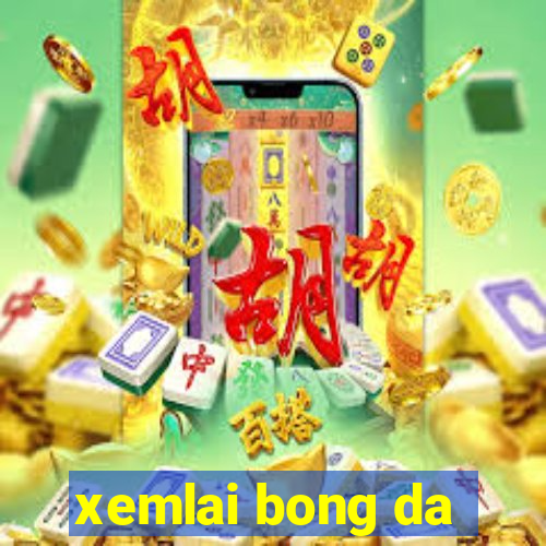 xemlai bong da