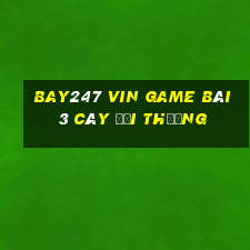 Bay247 Vin Game Bài 3 Cây Đổi Thưởng