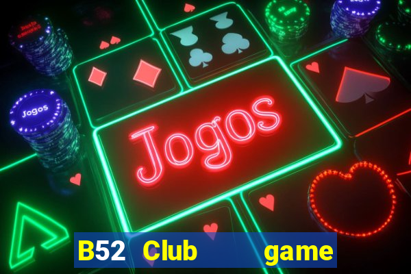 B52 Club    game B52 đổi thưởng