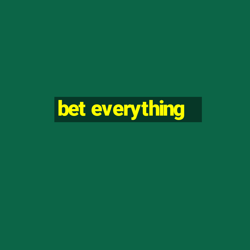 bet everything